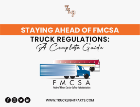 Staying Ahead of FMCSA Truck Regulations: A Complete Guide