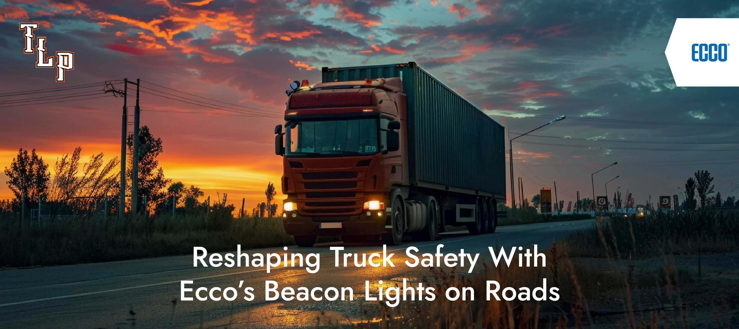 Reshaping Truck Safety With Ecco’s Beacon Lights on Roads