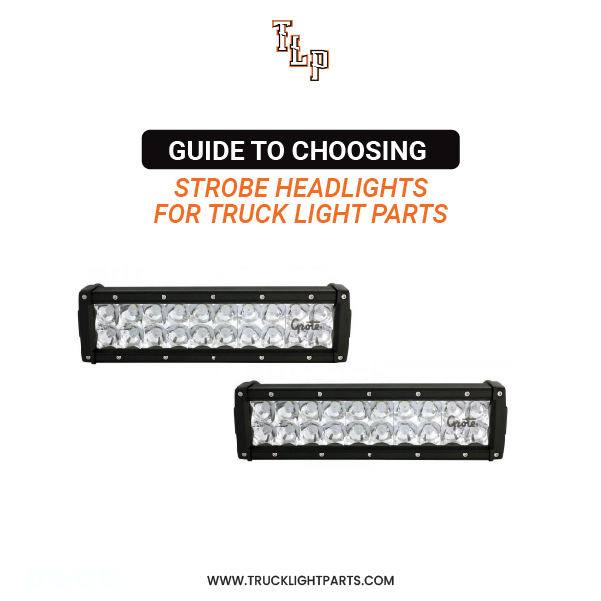 Guide to Choosing Strobe Headlights for Truck Light Parts