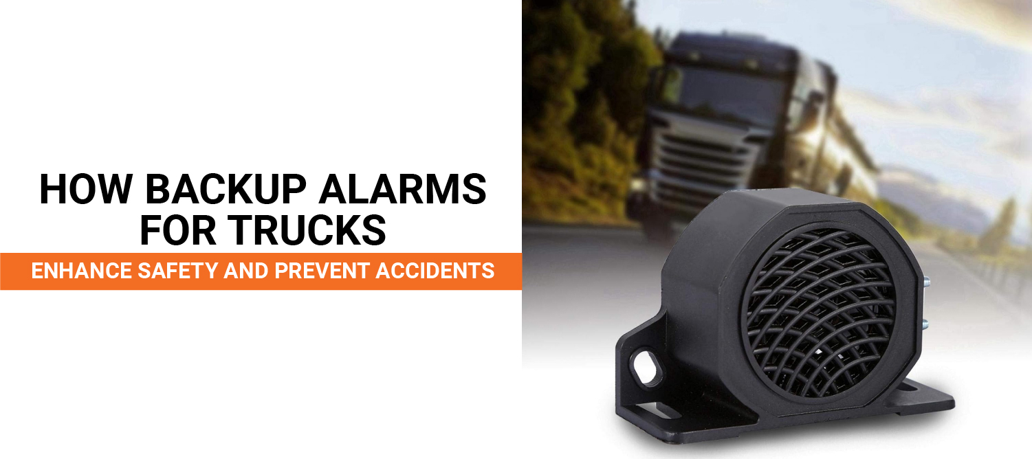 How Backup Alarms For Trucks Enhance Safety and Prevent Accidents