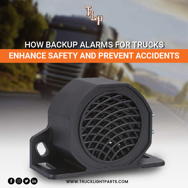 How Backup Alarms For Trucks Enhance Safety and Prevent Accidents