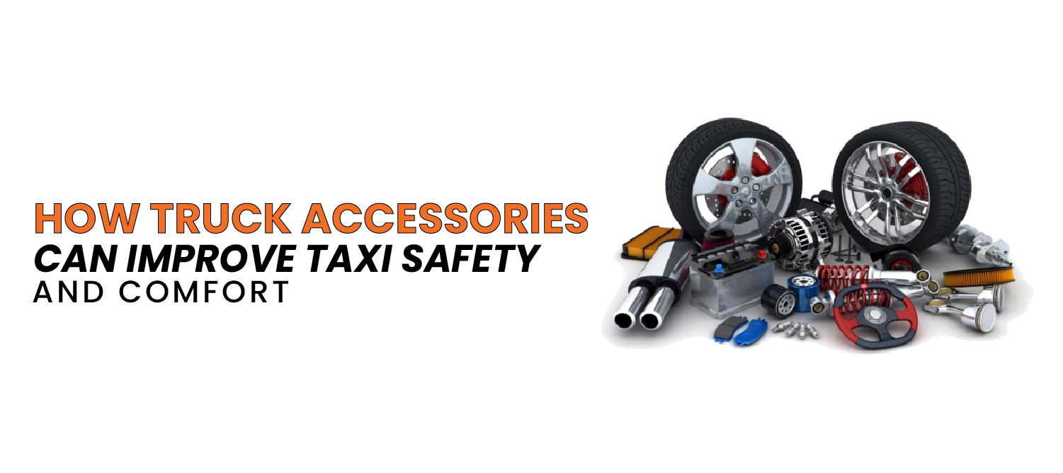 How Truck Accessories Can Improve Taxi Safety and Comfort