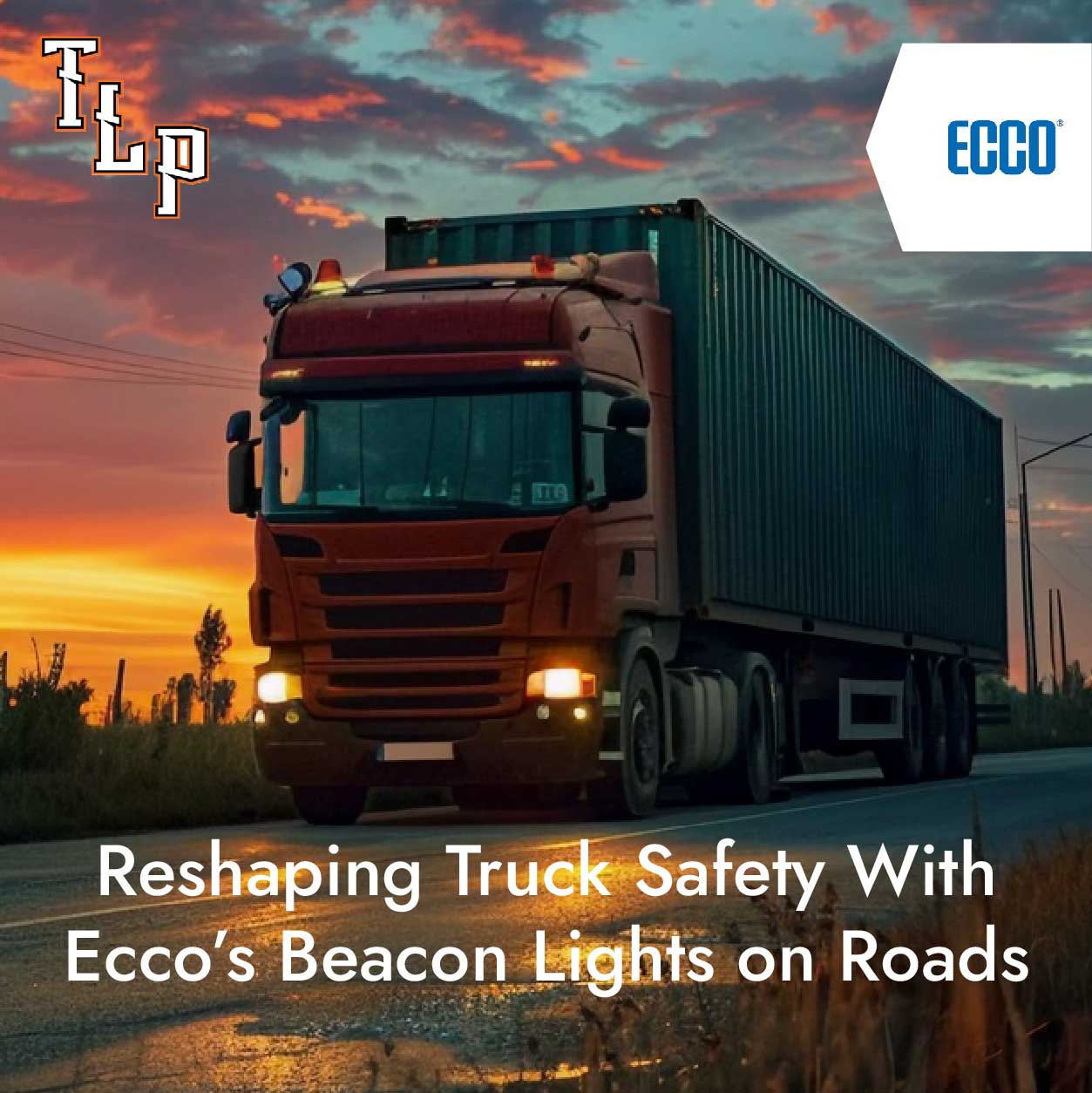 Reshaping Truck Safety With Ecco’s Beacon Lights on Roads