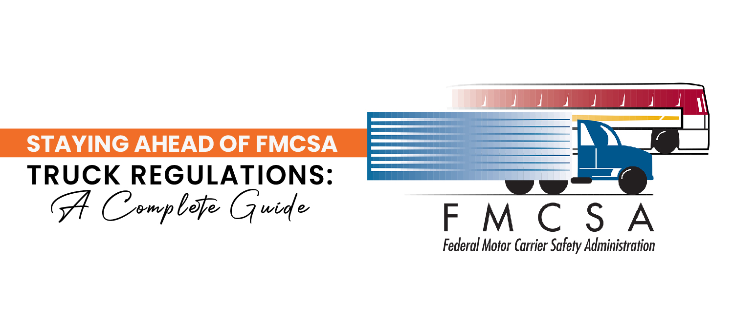 Staying Ahead of FMCSA Truck Regulations: A Complete Guide