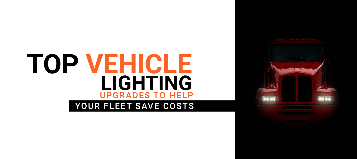 Top Vehicle Lighting Upgrades to Help Your Fleet Save Costs