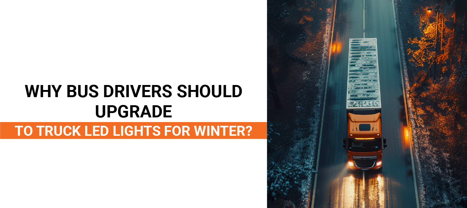 Why Bus Drivers Should Upgrade to Truck LED Lights for Winter?