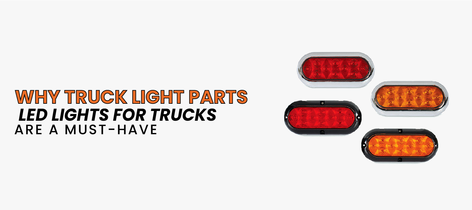 Why Truck Light Parts LED Lights for Trucks Are a Must-Have