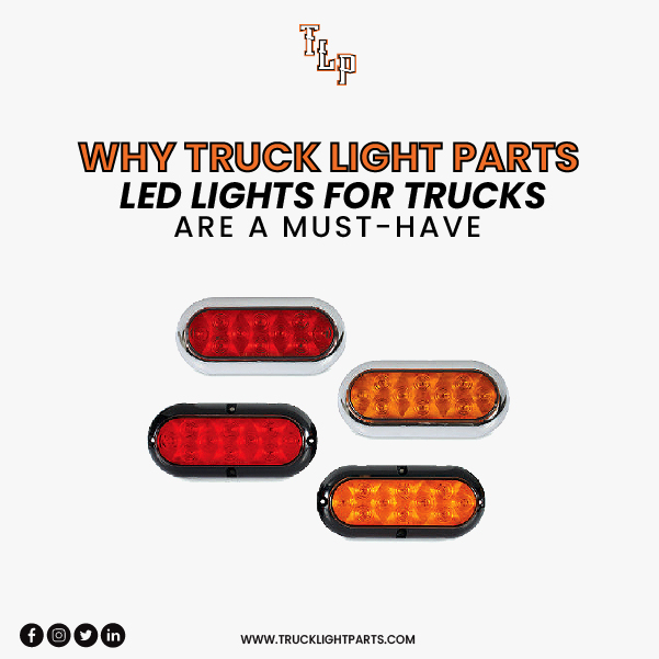 Why Truck Light Parts LED Lights for Trucks Are a Must-Have
